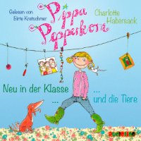 Charlotte Habersack - Pippa Pepperkorn - Neu in der Klasse & Die Tiere